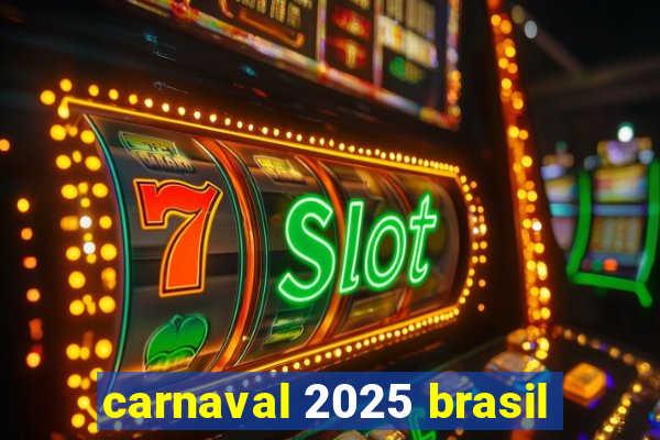 carnaval 2025 brasil